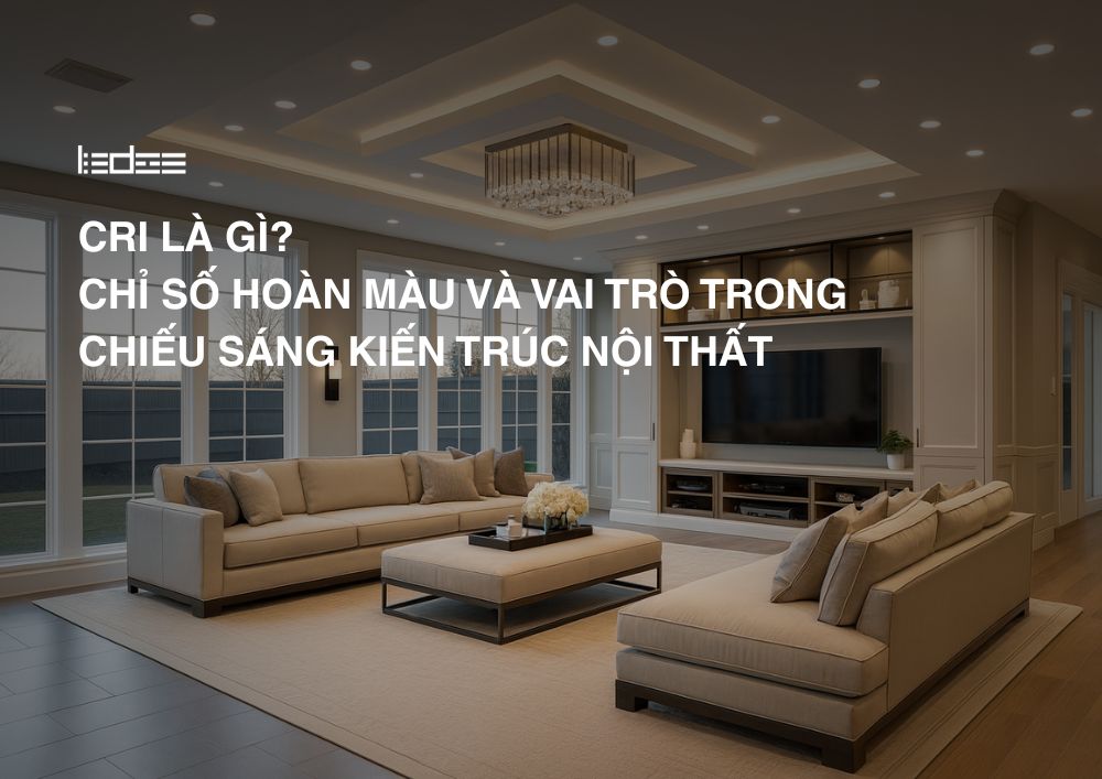 CRI là gì? Chỉ số hoàn màu và vai trò trong chiếu sáng kiến trúc nội thất