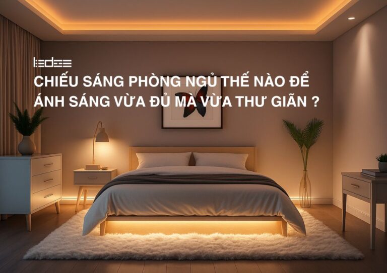 Chiếu sáng phòng ngủ thế nào để ánh sáng vừa đủ mà vừa thư giãn?