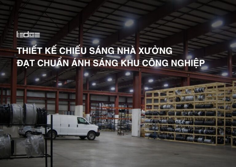 Thiết kế chiếu sáng nhà xưởng đạt chuẩn ánh sáng khu công nghiệp