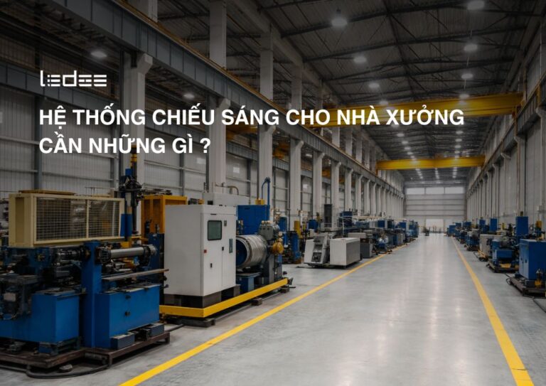 Hệ thống chiếu sáng cho nhà xưởng cần những gì?