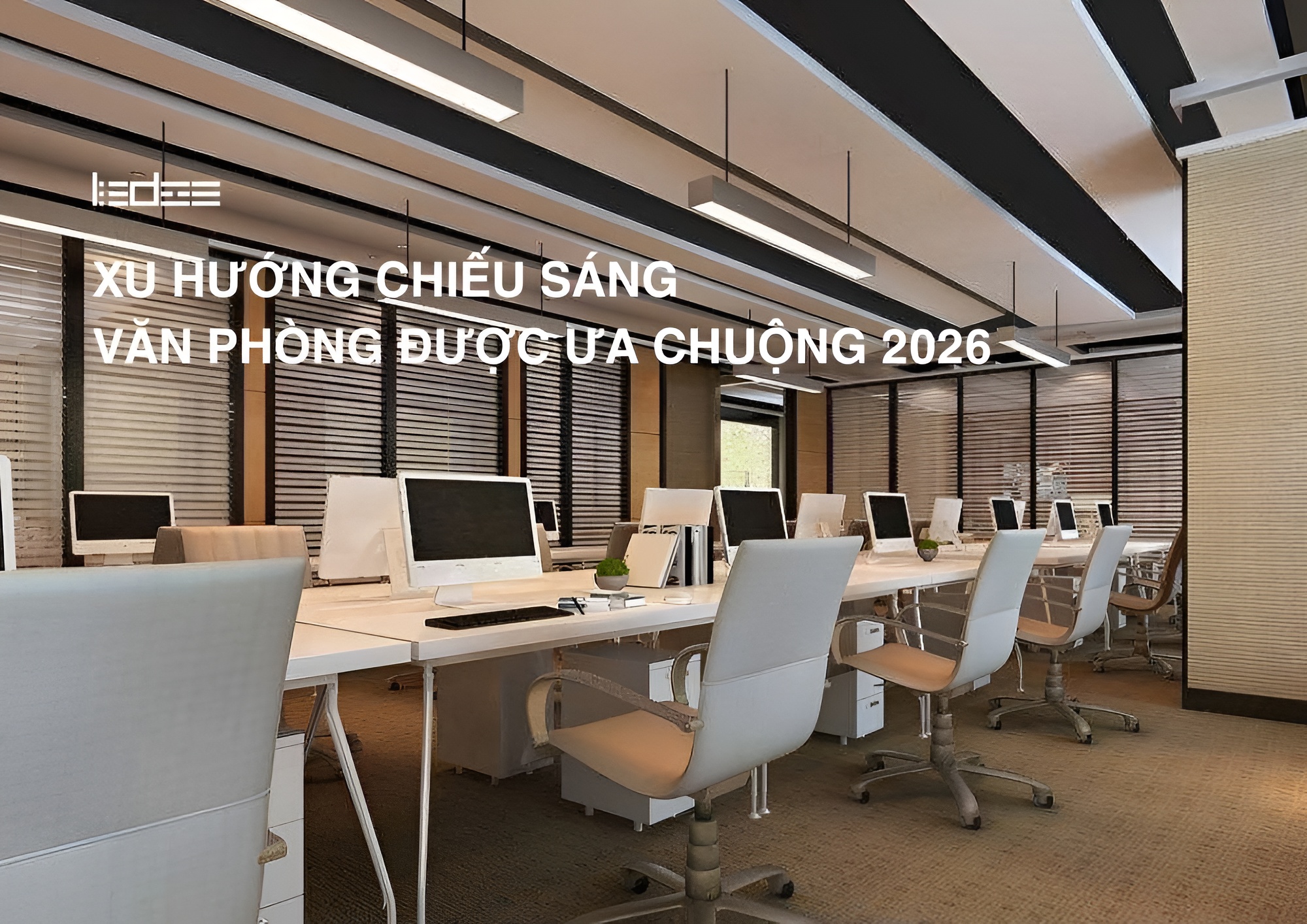 Xu hướng chiếu sáng văn phòng được ưa chuộng 2026 5 Xu hướng chiếu sáng văn phòng được ưa chuộng 2026